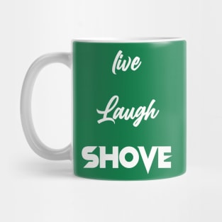 Live, Laugh, Shove Mug